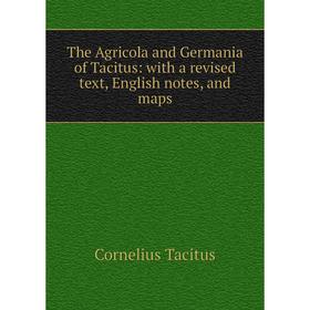 

Книга The Agricola and Germania of Tacitus: with a revised text, English notes, and maps