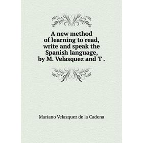 

Книга A new method of learning to read, write and speak the Spanish language, by M. Velasquez and T.