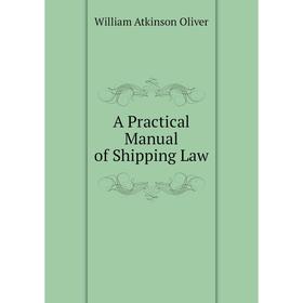 

Книга A Practical Manual of Shipping Law
