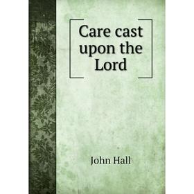 

Книга Care cast upon the Lord