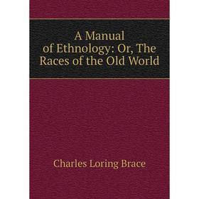 

Книга A Manual of Ethnology: Or, The Races of the Old World
