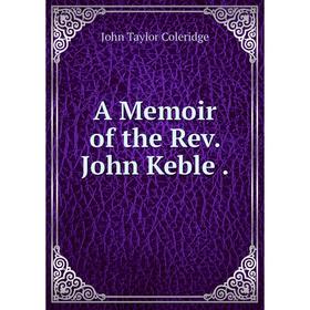 

Книга A Memoir of the Rev. John Keble.