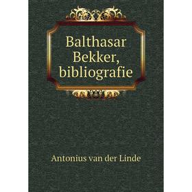 

Книга Balthasar Bekker, bibliografie