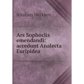 

Книга Ars Sophoclis emendandi: accedunt Analecta Euripidea