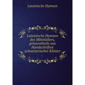 

Книга Lateinische Hymnen des Mittelalters, grössentheils aus Handschriften schweizerischer Klöster