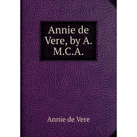 

Книга Annie de Vere, by A. M. C. A.