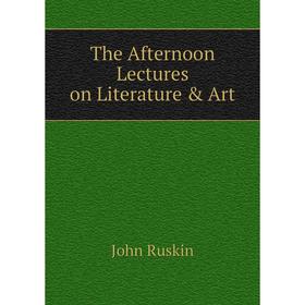 

Книга The Afternoon Lectures on Literature & Art