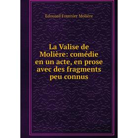 

Книга La Valise de Molière: comédie en un acte, en prose avec des fragments peu connus