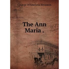 

Книга The Ann Maria.