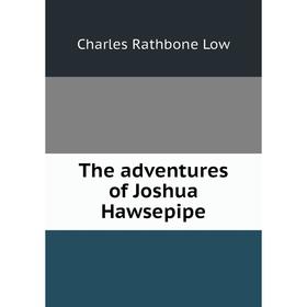 

Книга The adventures of Joshua Hawsepipe