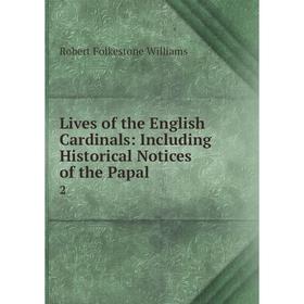 

Книга Lives of the English Cardinals: Including Historical Notices of the Papal2