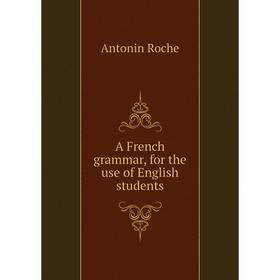 

Книга A French grammar, for the use of English students