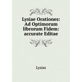 

Книга Lysiae Orationes: Ad Optimorum librorum Fidem: accurate Editae