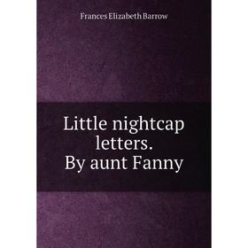 

Книга Little nightcap letters By aunt Fanny