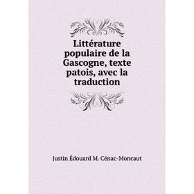 

Книга Littérature populaire de la Gascogne, texte patois, avec la traduction