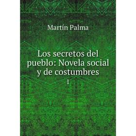 

Книга Los secretos del pueblo: Novela social y de costumbres1