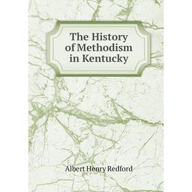 

Книга The History of Methodism in Kentucky