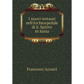 

Книга I nuovi restauri nell'Archiospedale di S. Spirito in Saxia