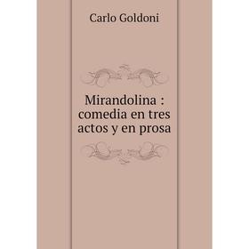 

Книга Mirandolina: comedia en tres actos y en prosa