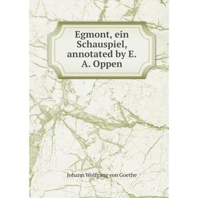 

Книга Egmont, ein Schauspiel, annotated by E. A. Oppen