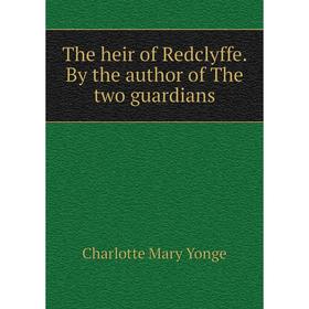 

Книга The heir of Redclyffe. By the author of The two guardians