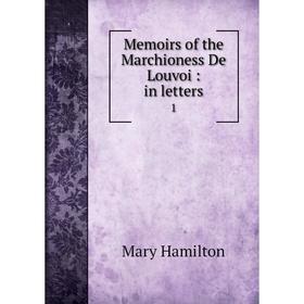 

Книга Memoirs of the Marchioness De Louvoi: in letters1