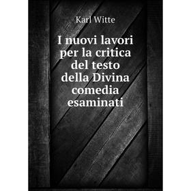 

Книга I nuovi lavori per la critica del testo della Divina comedia esaminati