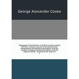 

Книга Topography of Great Britain or, British traveller's pocket directory: being an accurate and comprehensive topographical and statistical descript