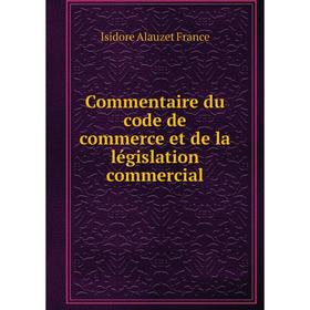 

Книга Commentaire du code de commerce et de la législation commercial