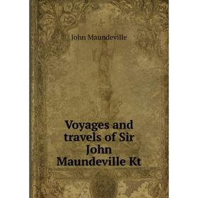 

Книга Voyages and travels of Sir John Maundeville Kt