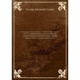 

Книга Topography of Great Britain or, British traveller's pocket directory: being an accurate and comprehensive topographical and statistical descript