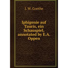 

Книга Iphigenie auf Tauris, ein Schauspiel, annotated by E. A. Oppen