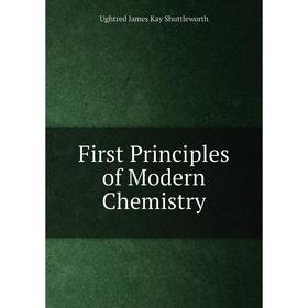 

Книга First Principles of Modern Chemistry