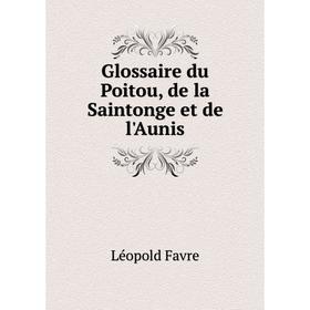 

Книга Glossaire du Poitou, de la Saintonge et de l'Aunis