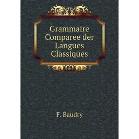 

Книга Grammaire Comparee der Langues Classiques