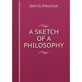

Книга A SKETCH OF A PHILOSOPHY