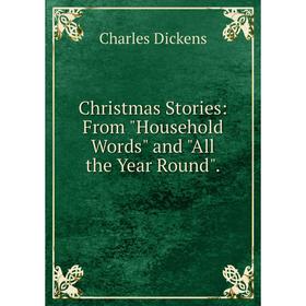 

Книга Christmas Stories: From Household Words and All the Year Round.