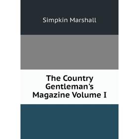 

Книга The Country Gentleman's Magazine Volume I