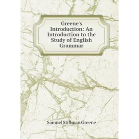 

Книга Greene's Introduction: An Introduction to the Study of English Grammar