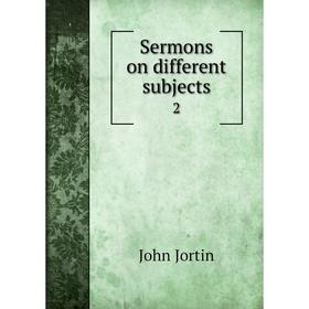 

Книга Sermons on different subjects 2