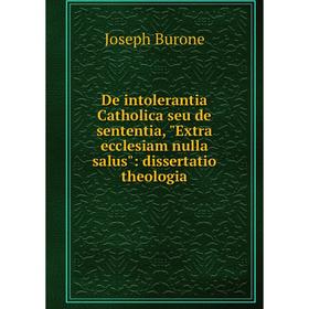 

Книга De intolerantia Catholica seu de sententia, Extra ecclesiam nulla salus: dissertatio theologia