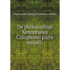 

Книга De philosophiae Xenophanis Colophonii parte morali.