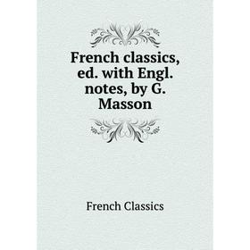 

Книга French classics, ed. with Engl. notes, by G. Masson
