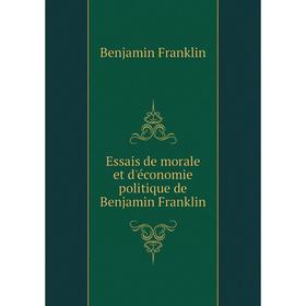 

Книга Essais de morale et d'économie politique de Benjamin Franklin