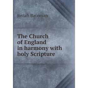 

Книга The Church of England in harmony with holy Scripture