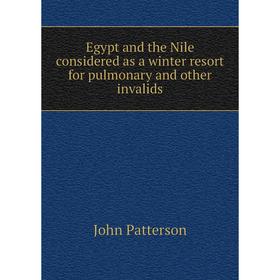 

Книга Egypt and the Nile considered as a winter resort for pulmonary and other invalids