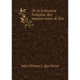 

Книга De la formation française des anciens noms de lieu