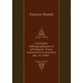 

Книга Curiositës bibliographiques et artistiques: livres, manuscrits et gravures qui, en vente.