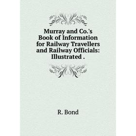 

Книга Murray and Co's Book of Information for Railway Travellers and Railway Officials: Illustrated