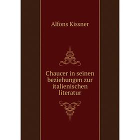 

Книга Chaucer in seinen beziehungen zur italienischen literatur